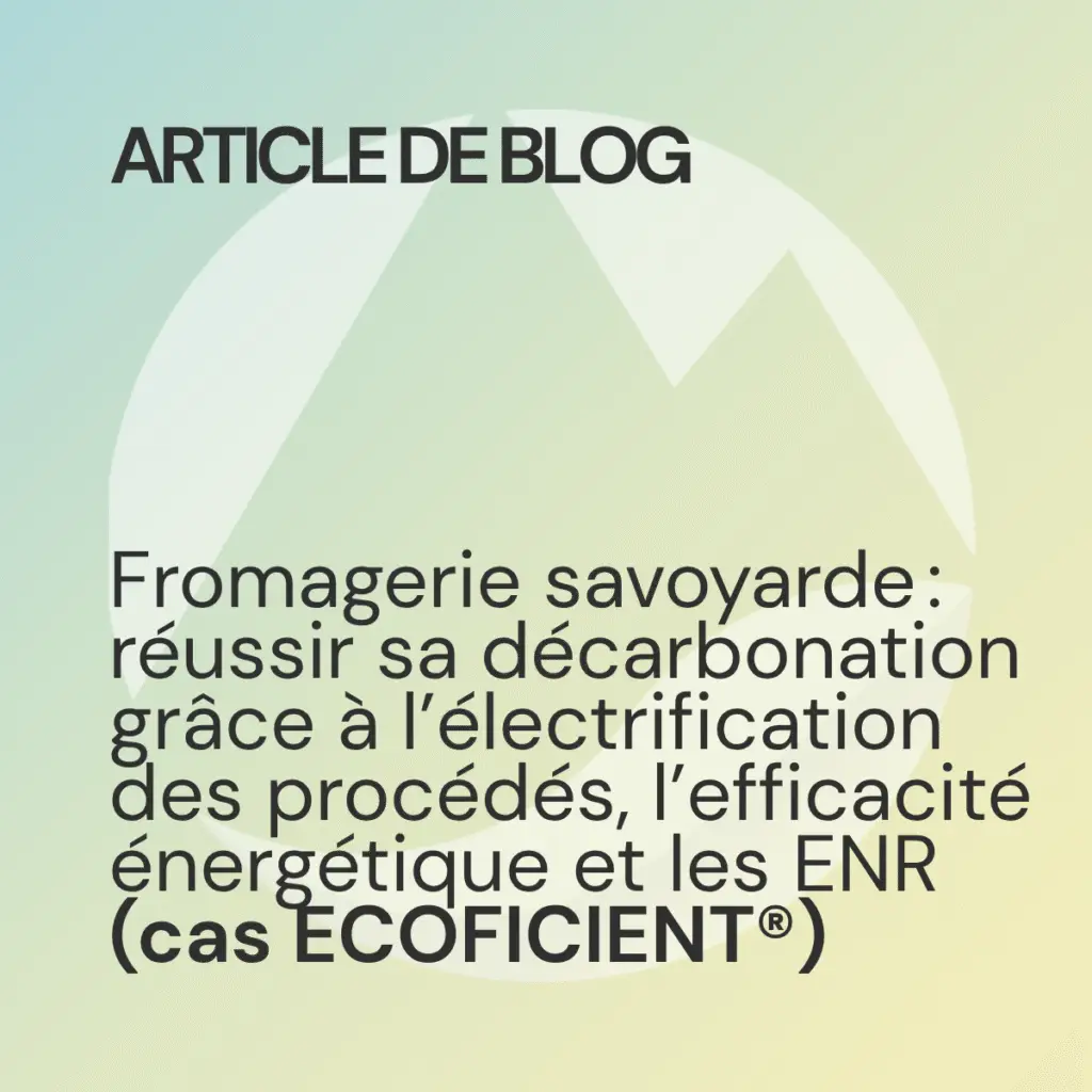 Fromagerie savoyarde : réussir sa décarbonation grâce à l’électrification des procédés, l’efficacité énergétique et les ENR (cas ECOFICIENT®) 